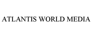 ATLANTIS WORLD MEDIA