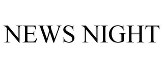 NEWS NIGHT