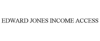 EDWARD JONES INCOME ACCESS