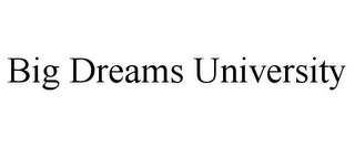 BIG DREAMS UNIVERSITY