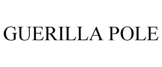 GUERILLA POLE