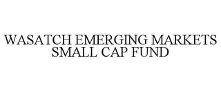 WASATCH EMERGING MARKETS SMALL CAP FUND