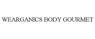 WEARGANICS BODY GOURMET