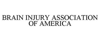 BRAIN INJURY ASSOCIATION OF AMERICA