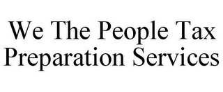 WE THE PEOPLE TAX PREPARATION SERVICES