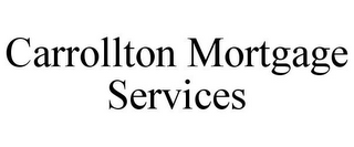 CARROLLTON MORTGAGE SERVICES