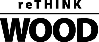 RETHINK WOOD