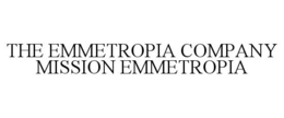 THE EMMETROPIA COMPANY MISSION EMMETROPIA