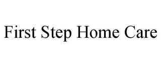 FIRST STEP HOME CARE