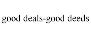 GOOD DEALS-GOOD DEEDS