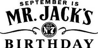 SEPTEMBER IS MR. JACK'S OLD NO. 7 BRAND BIRTHDAY