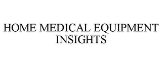 HOME MEDICAL EQUIPMENT INSIGHTS