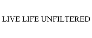 LIVE LIFE UNFILTERED