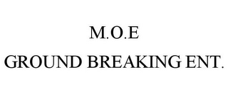 M.O.E GROUND BREAKING ENT.