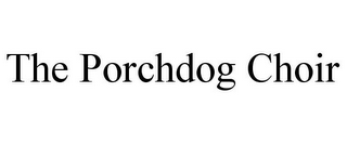 THE PORCHDOG CHOIR