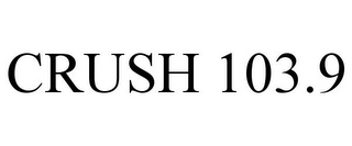 CRUSH 103.9