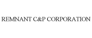 REMNANT C&P CORPORATION
