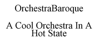 ORCHESTRABAROQUE A COOL ORCHESTRA IN A HOT STATE