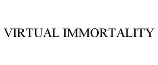 VIRTUAL IMMORTALITY