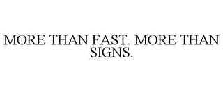 MORE THAN FAST. MORE THAN SIGNS.