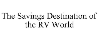 THE SAVINGS DESTINATION OF THE RV WORLD