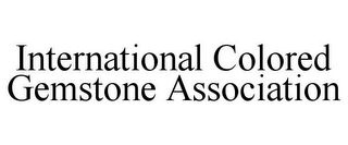 INTERNATIONAL COLORED GEMSTONE ASSOCIATION