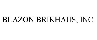 BLAZON BRIKHAUS, INC.