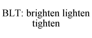 BLT: BRIGHTEN LIGHTEN TIGHTEN