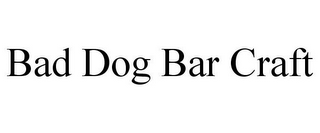 BAD DOG BAR CRAFT