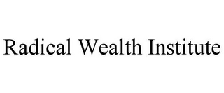 RADICAL WEALTH INSTITUTE
