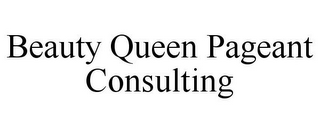 BEAUTY QUEEN PAGEANT CONSULTING