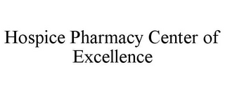 HOSPICE PHARMACY CENTER OF EXCELLENCE