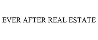 EVER AFTER REAL ESTATE