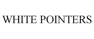 WHITE POINTERS