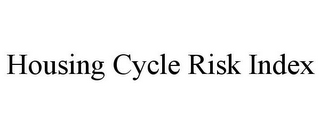 HOUSING CYCLE RISK INDEX