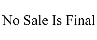 NO SALE IS FINAL