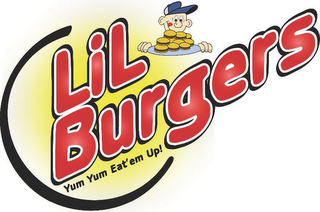 LIL BURGERS YUM YUM EAT' EM UP UP!