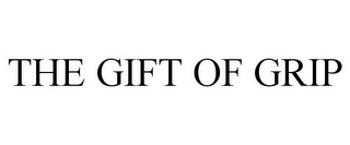 THE GIFT OF GRIP