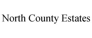 NORTH COUNTY ESTATES