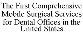 THE FIRST COMPREHENSIVE MOBILE SURGICAL SERVICES FOR DENTAL OFFICES IN THE UNITED STATES