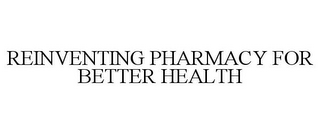 REINVENTING PHARMACY FOR BETTER HEALTH