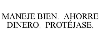 MANEJE BIEN. AHORRE DINERO. PROTÉJASE.