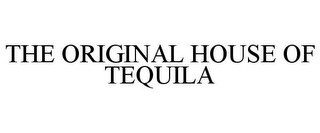 THE ORIGINAL HOUSE OF TEQUILA