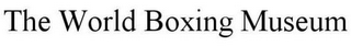 THE WORLD BOXING MUSEUM