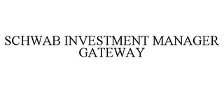 SCHWAB INVESTMENT MANAGER GATEWAY