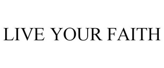 LIVE YOUR FAITH
