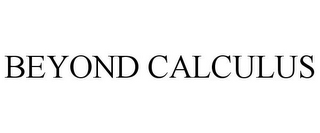 BEYOND CALCULUS