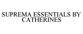 SUPREMA ESSENTIALS BY CATHERINES