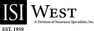 ISI EST. 1959 WEST A DIVISION OF INSURANCE SPECIALISTS, INC.