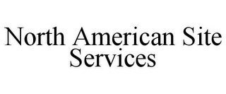 NORTH AMERICAN SITE SERVICES